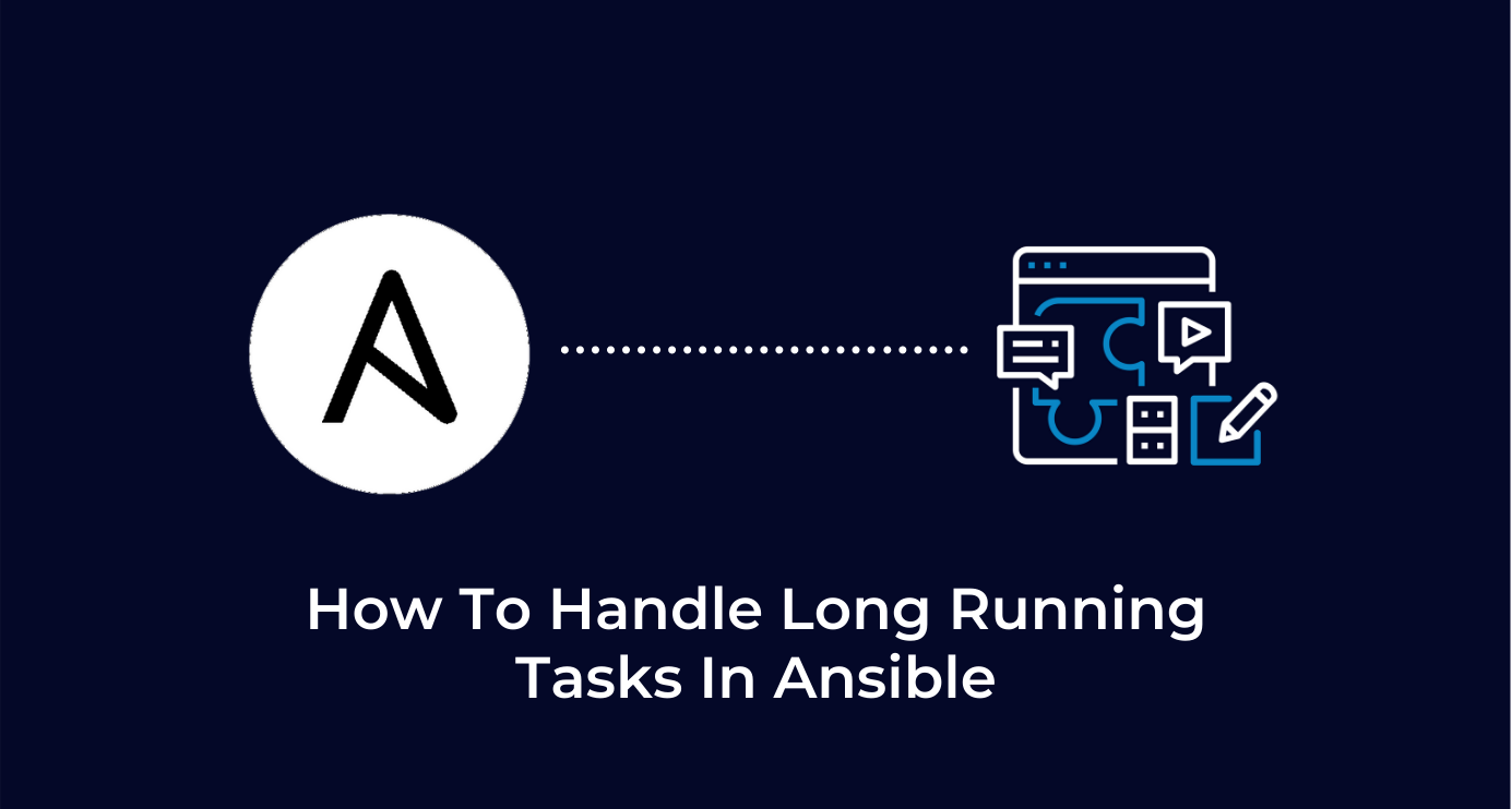 How To Handle Long Running Tasks In Ansible | Axelerant